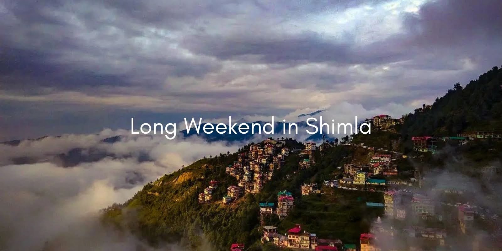 Long Weekend in Shimla: Complete Travel Guide