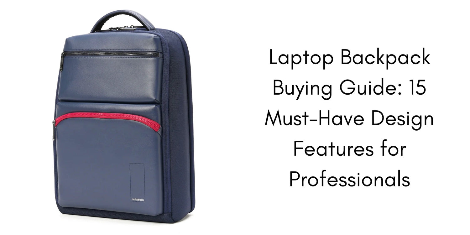 Laptop Backpack Buying Guide: 15 Must-Have Design Features for Professionals