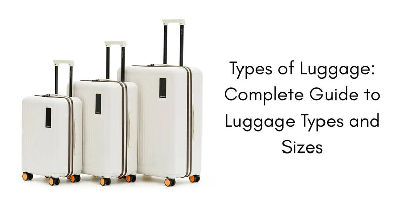 Types of Luggage: Complete Guide to Luggage Types and Sizes