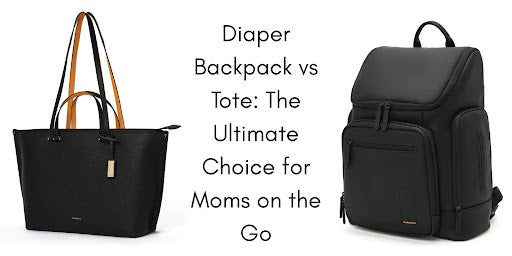 Diaper Backpack vs Tote: The Ultimate Choice for Moms on the Go