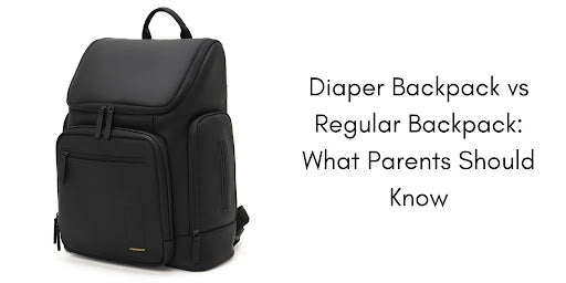 Diaper Backpack vs Regular Backpack: What Parents Should Know